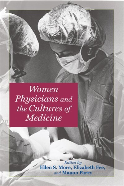 Women Physicians And The Cultures Of Medicine by Ellen S. More, Hardcover | Indigo Chapters