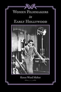 Women Filmmakers in Early Hollywood by Karen Ward Mahar, Paperback | Indigo Chapters