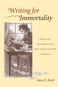 Writing For Immortality by Anne E. Boyd, Paperback | Indigo Chapters