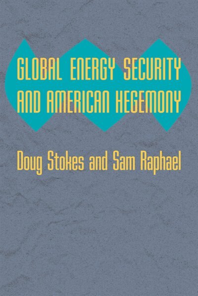 Global Energy Security and American Hegemony by Doug Stokes, Paperback | Indigo Chapters