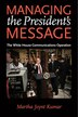 Managing The President's Message by Martha Joynt Kumar, Paperback | Indigo Chapters