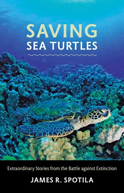 Saving Sea Turtles by James R. Spotila, Hardcover | Indigo Chapters