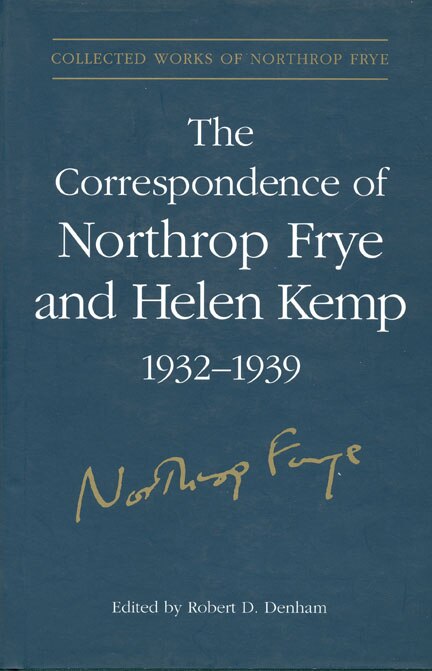 The Correspondence of Northrop Frye and Helen Kemp 1932-1939, Hardcover | Indigo Chapters