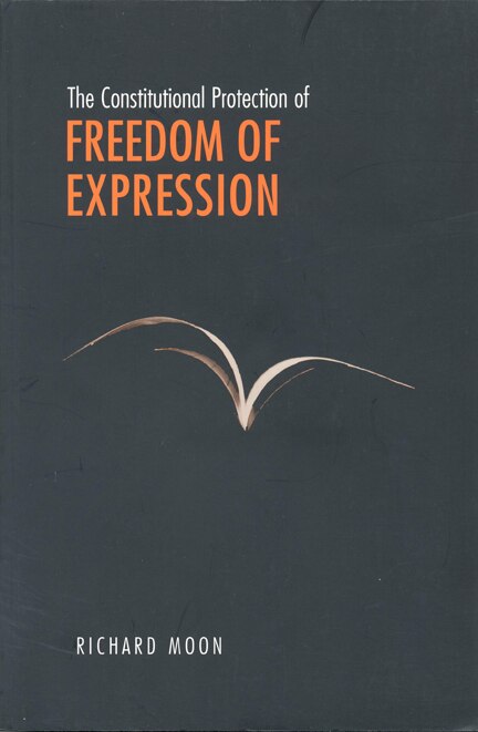 The Constitutional Protection of Freedom of Expression by Richard John Moon, Hardcover | Indigo Chapters