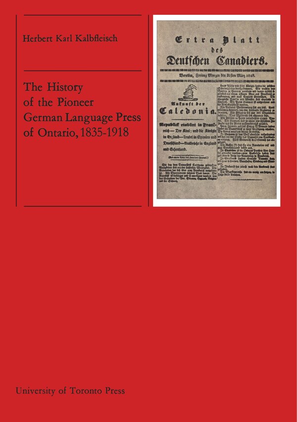 The History of the Pioneer German Language Press of Ontario 1835-1918 by Herbert Kalbfleisch, Paperback | Indigo Chapters