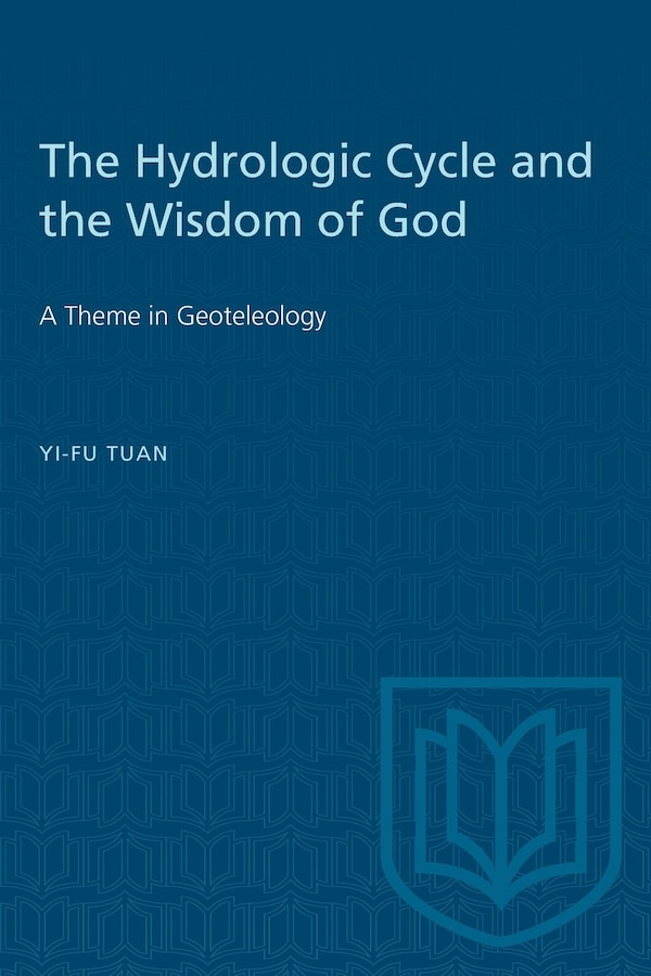 The Hydrologic Cycle and the Wisdom of God by Yi-fu Tuan, Paperback | Indigo Chapters