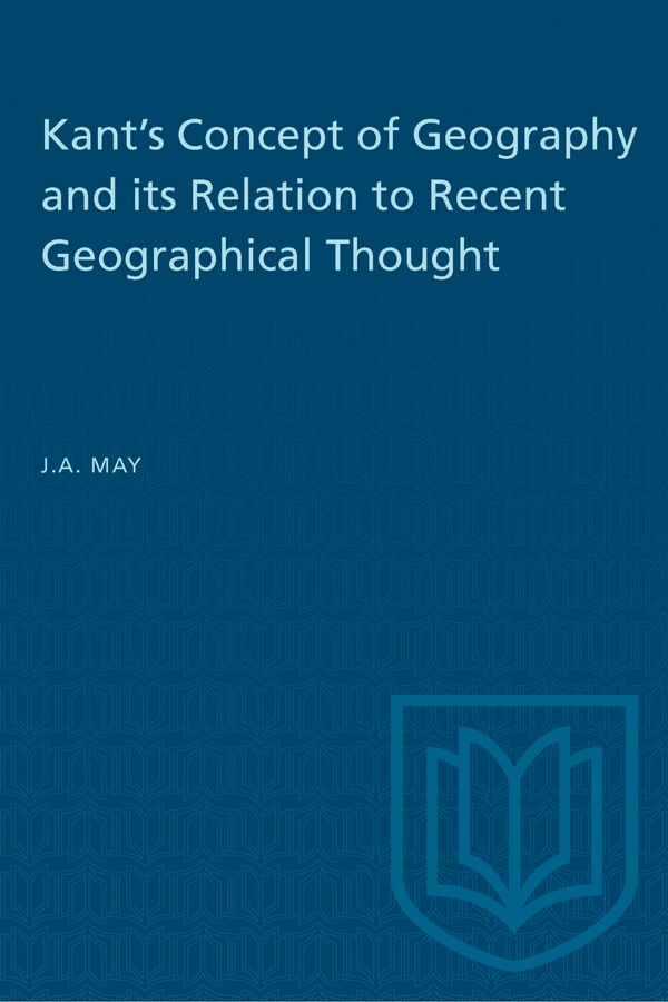 Kant's Concept of Geography and its Relation to Recent Geographical Thought by J.A. May, Paperback | Indigo Chapters