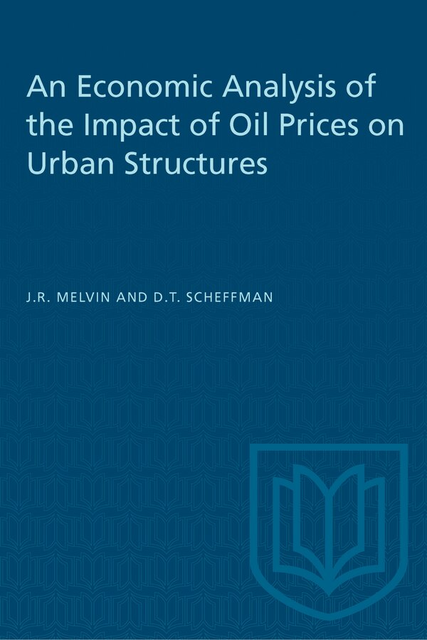 An Economic Analysis of the Impact of Oil Prices on Urban Structures by James R. Melvin, Paperback | Indigo Chapters