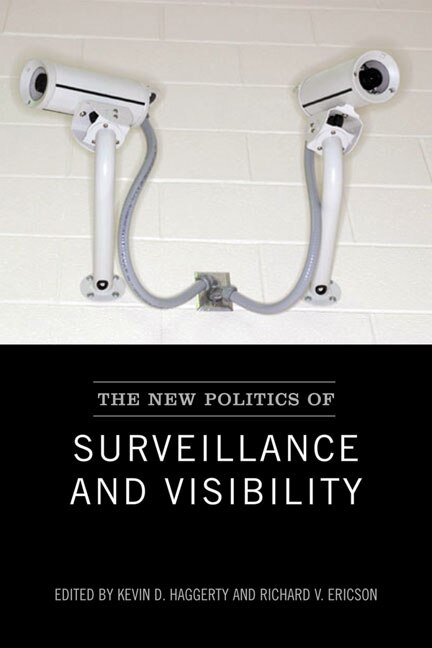 The New Politics of Surveillance and Visibility by Kevin Haggerty, Paperback | Indigo Chapters