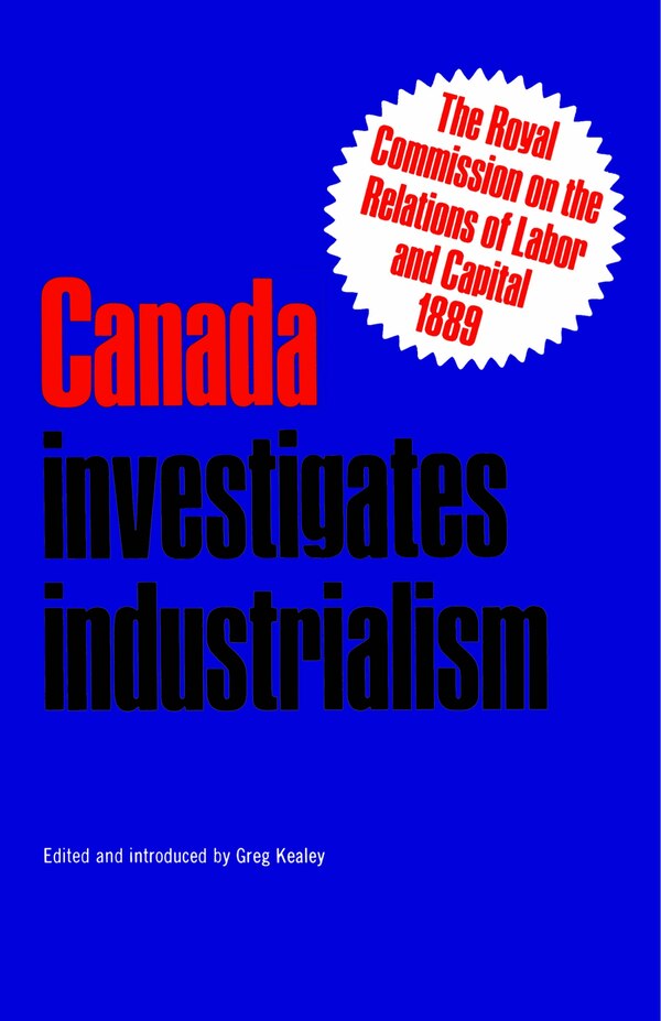Canada Investigates Industrialism by Gregory S. Kealey, Paperback | Indigo Chapters