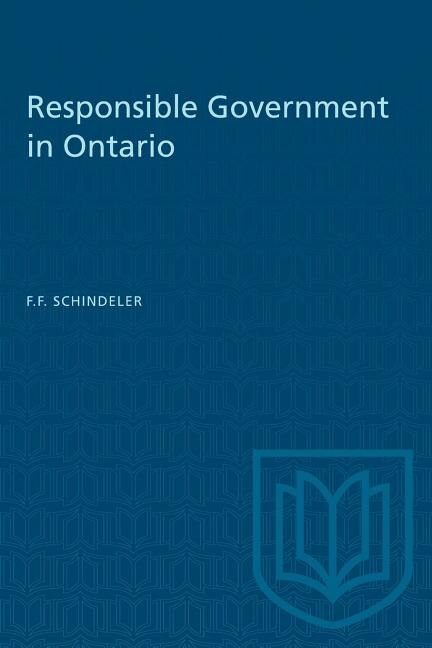 Responsible Government in Ontario by F.F. Schindeler, Paperback | Indigo Chapters