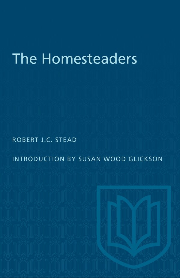 The Homesteaders by Robert J.C. Stead, Paperback | Indigo Chapters