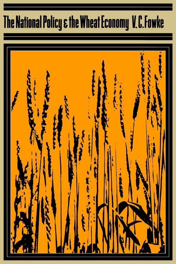 The National Policy and the Wheat Economy by Vernon Fowke, Paperback | Indigo Chapters