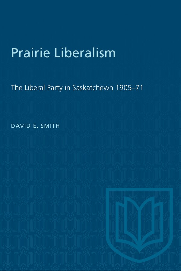 Prairie Liberalism by David E. Smith, Paperback | Indigo Chapters