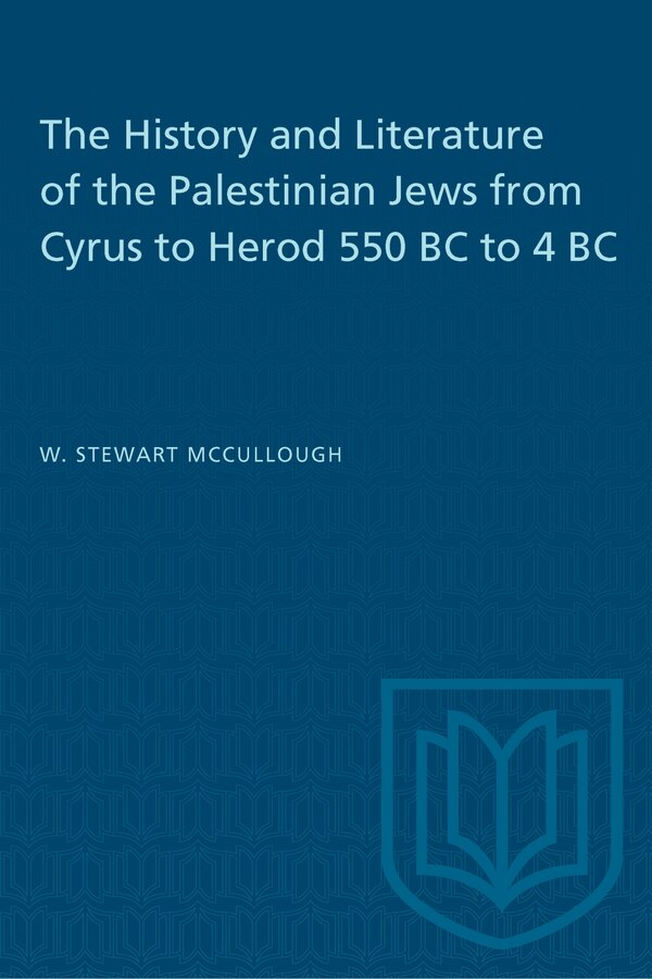The History and Literature of the Palestinian Jews from Cyrus to Herod 550 BC to 4 BC by W.S. McCullough, Paperback | Indigo Chapters