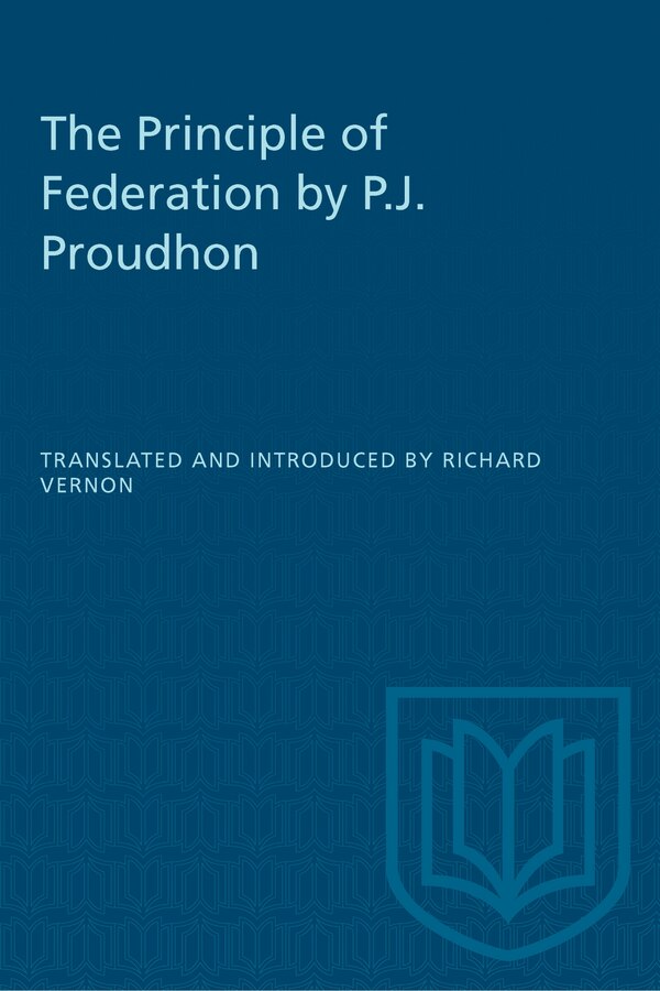 The Principle of Federation by P.J. Proudhon by Richard Vernon, Paperback | Indigo Chapters