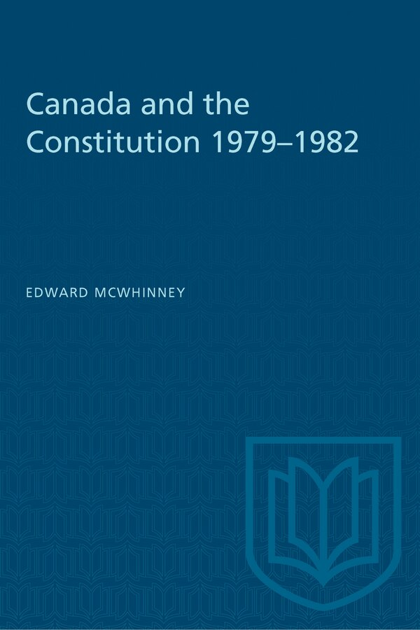 Canada and the Constitution 1979-1982 by Edward McWhinney, Paperback | Indigo Chapters