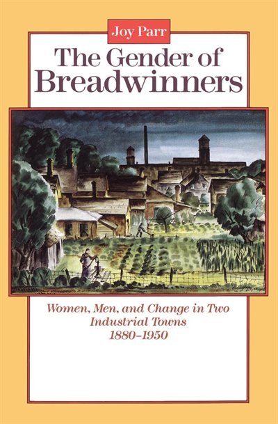 The Gender of Breadwinners by Joy Parr, Paperback | Indigo Chapters