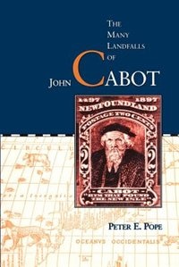 The Many Landfalls of John Cabot by Peter Pope, Paperback | Indigo Chapters