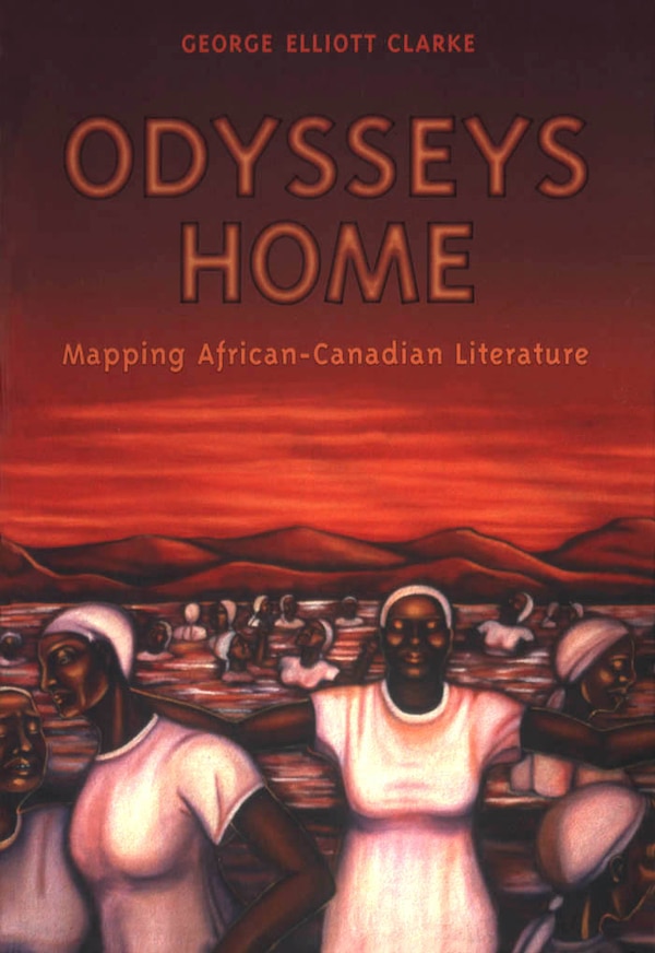 Odysseys Home by George Elliott Clarke, Paperback | Indigo Chapters