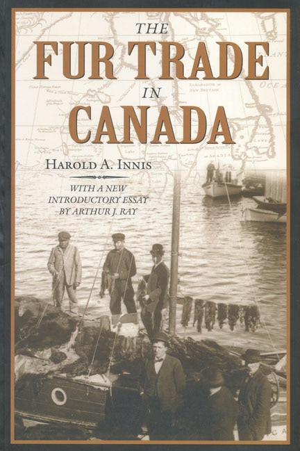 The Fur Trade in Canada by Harold A. Innis, Paperback | Indigo Chapters