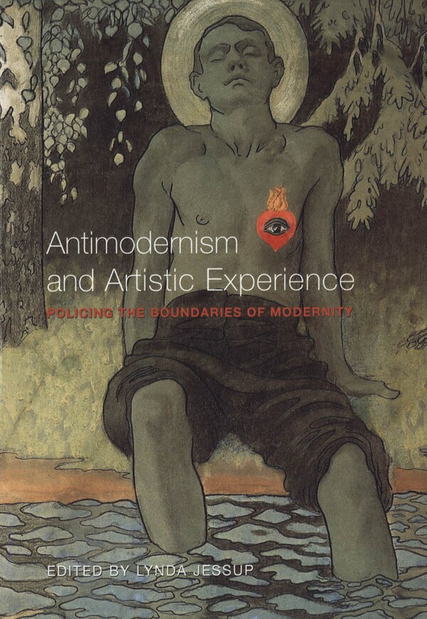 Antimodernism and Artistic Experience by Lynda Lee Jessup, Paperback | Indigo Chapters