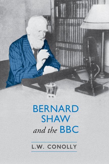 Bernard Shaw and the BBC by L.W. Conolly, Hardcover | Indigo Chapters