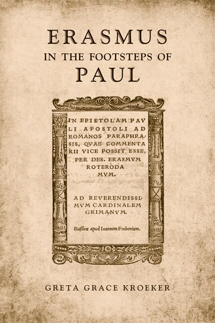 Erasmus in the Footsteps of Paul by Greta Kroeker, Hardcover | Indigo Chapters