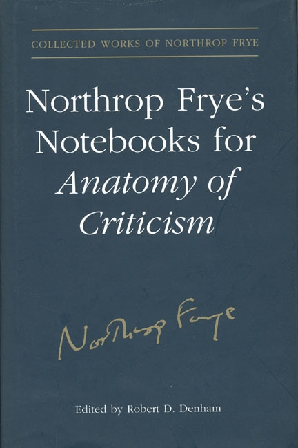 Northrop Frye's Notebooks for Anatomy of Critcism, Hardcover | Indigo Chapters