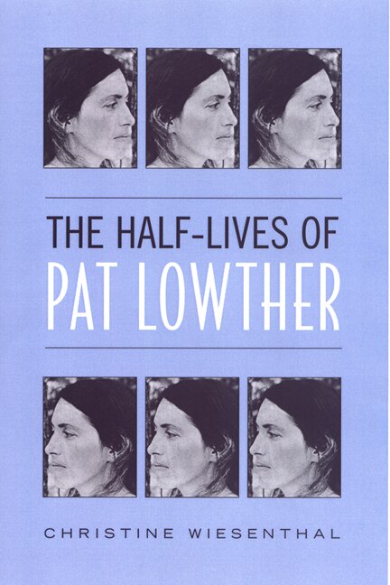 The Half-Lives of Pat Lowther by Christine Wiesenthal, Paperback | Indigo Chapters