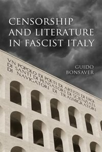 Censorship and Literature in Fascist Italy by Guido Bonsaver, Paperback | Indigo Chapters