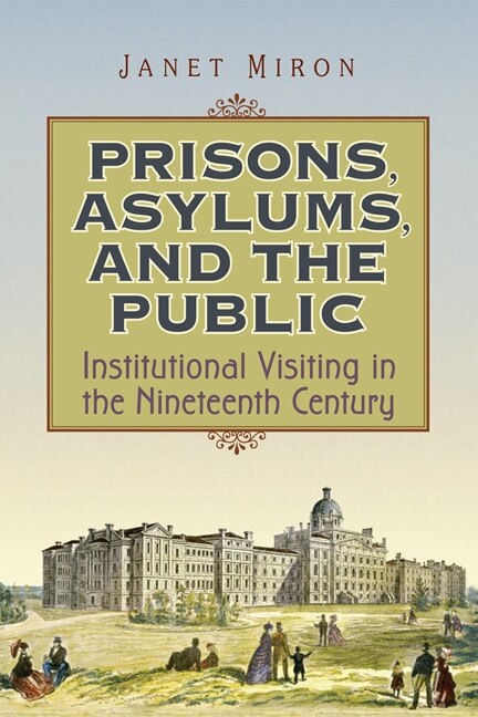Prisons Asylums and the Public by Janet Miron, Paperback | Indigo Chapters