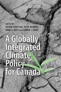 A Globally Integrated Climate Policy for Canada by Steven BERNSTEIN, Paperback | Indigo Chapters