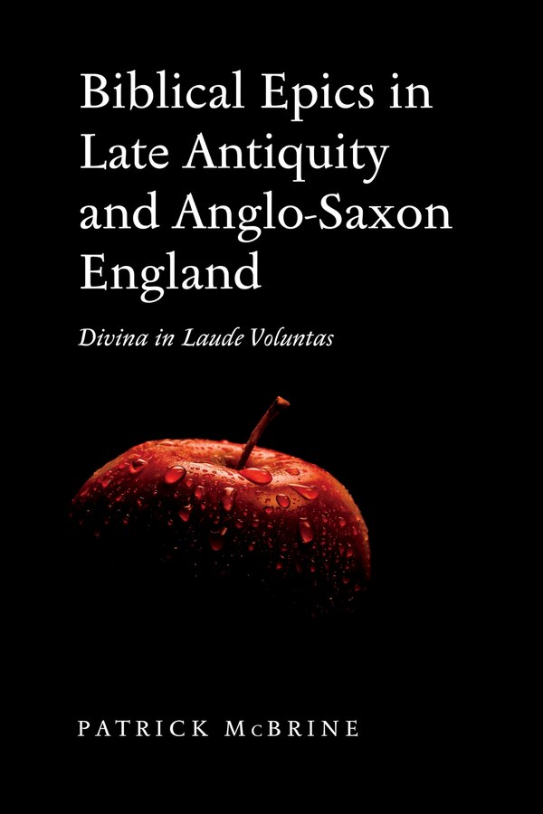Biblical Epics in Late Antiquity and Anglo-Saxon England by Patrick McBrine, Hardcover | Indigo Chapters