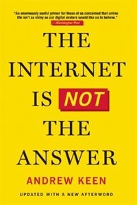 The Internet Is Not The Answer by Andrew Keen, Paperback | Indigo Chapters