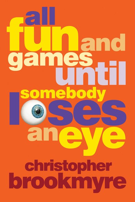 All Fun and Games Until Somebody Loses an Eye by Christopher Brookmyre, Paperback | Indigo Chapters