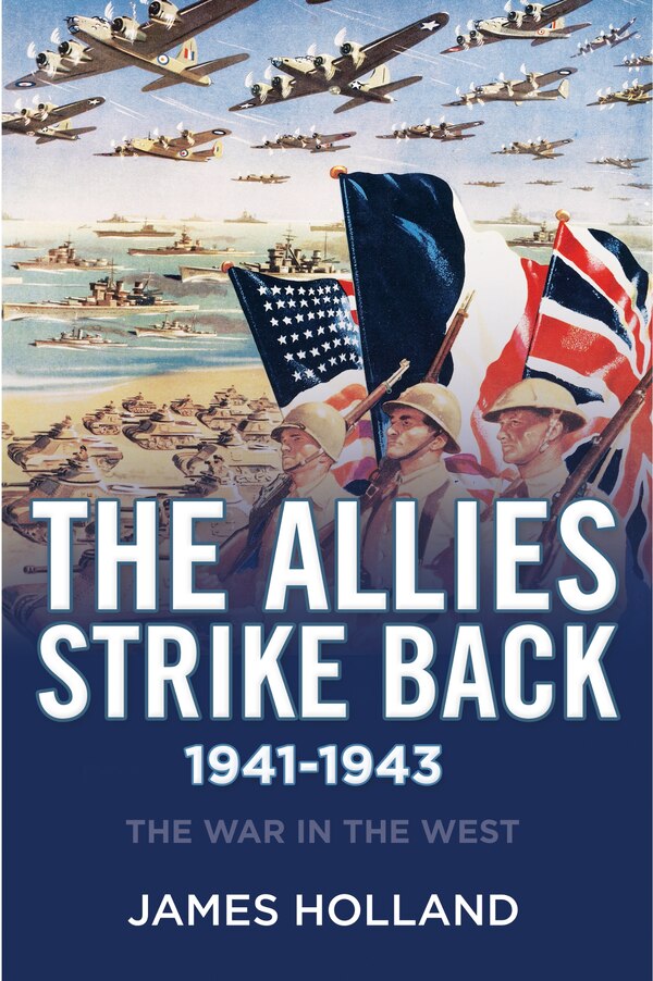 The Allies Strike Back 1941-1943 by James Holland, Paperback | Indigo Chapters