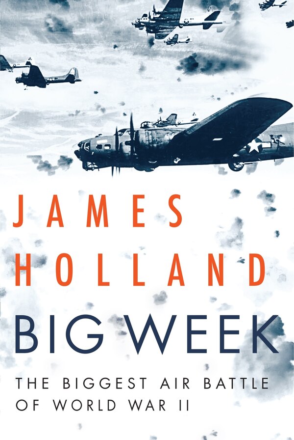 Big Week by James Holland, Paperback | Indigo Chapters