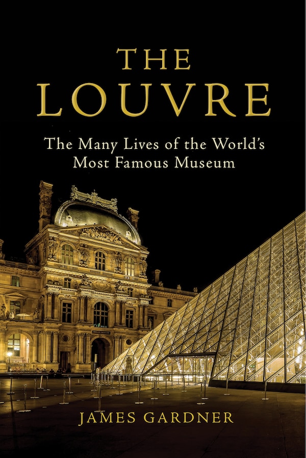 The Louvre by James Gardner, Hardcover | Indigo Chapters