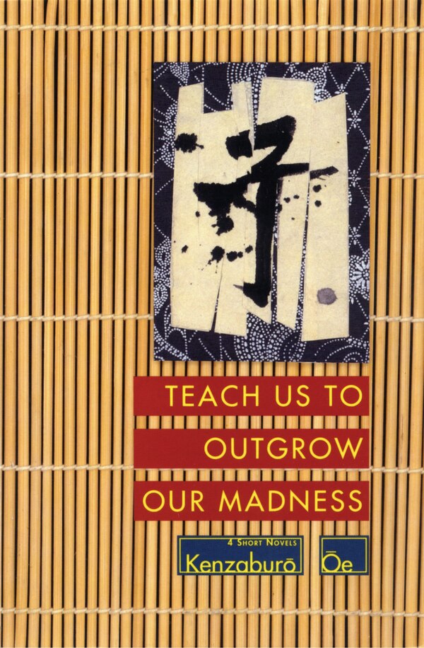Teach Us to Outgrow Our Madness by Kenzaburo Oe, Paperback | Indigo Chapters