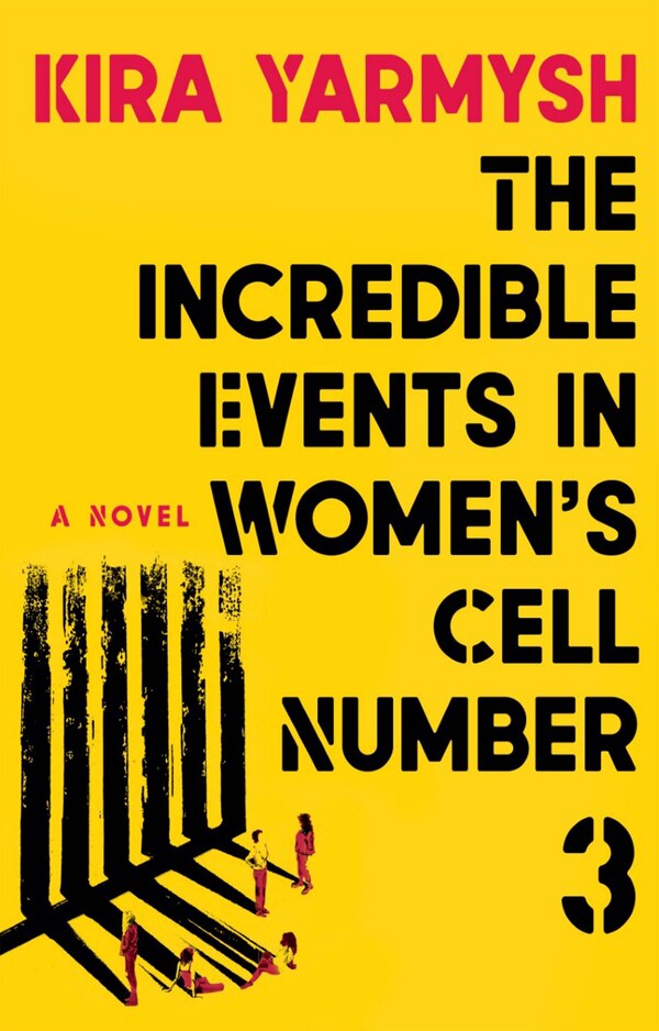 The Incredible Events in Women's Cell Number 3 by Kira Yarmysh, Paperback | Indigo Chapters