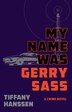 My Name Was Gerry Sass by Tiffany Hanssen, Hardcover | Indigo Chapters