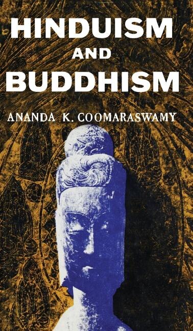 Hindusium and Buddhism by Ananda K Coomeraswamy, Hardcover | Indigo Chapters