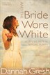 AND THE BRIDE WORE WHITE by Dannah Gresh, Paperback | Indigo Chapters