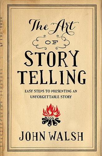 The ART OF STORYTELLING by John Walsh, Paperback | Indigo Chapters