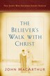 The Believer's Walk with Christ by John MacArthur, Paperback | Indigo Chapters