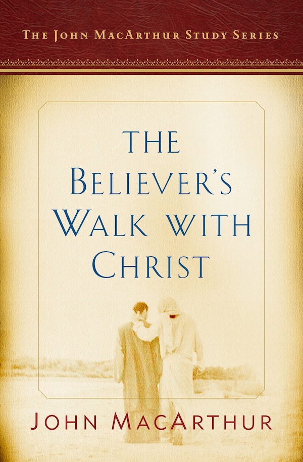 The Believer's Walk with Christ by John MacArthur, Paperback | Indigo Chapters