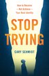 Stop Trying by Cary Schmidt, Paperback | Indigo Chapters