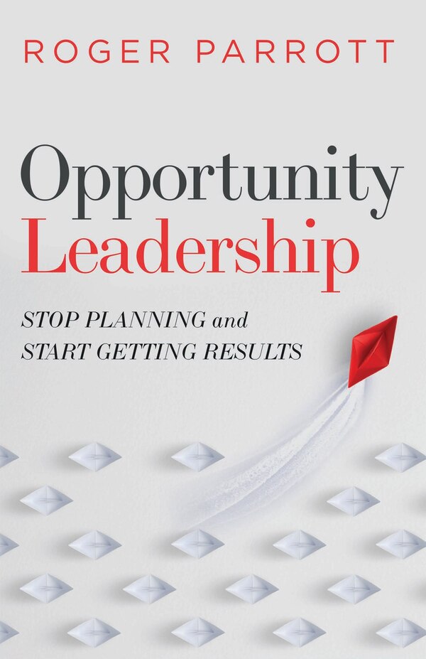 Opportunity Leadership by Roger Parrott, Paperback | Indigo Chapters