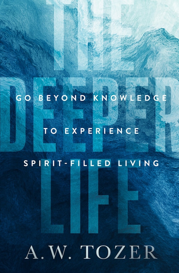 The Deeper Life by A. W. Tozer, Paperback | Indigo Chapters